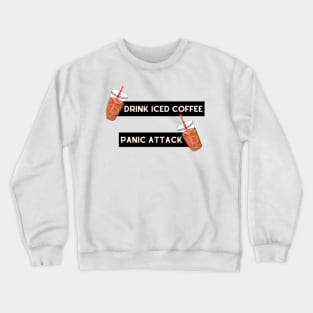 drink iced coffee panic attack Crewneck Sweatshirt